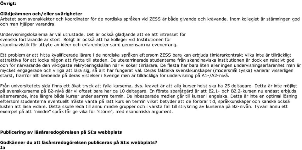 Roligt är också att ha kolleger vid Institutionen för skandinavistik för utbyte av idéer och erfarenheter samt gemensamma evenemang.