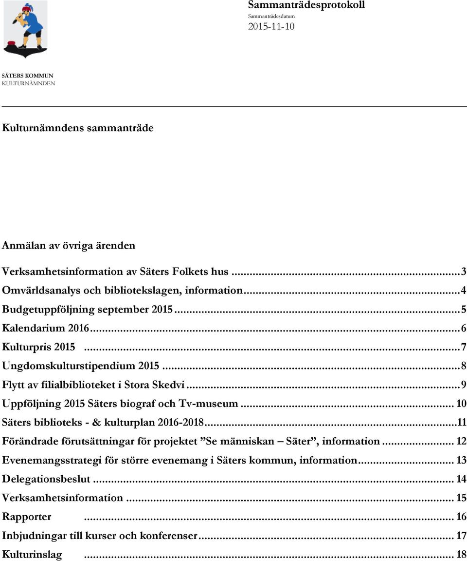 .. 8 Flytt av filialbiblioteket i Stora Skedvi... 9 Uppföljning 2015 Säters biograf och Tv-museum... 10 Säters biblioteks - & kulturplan 2016-2018.