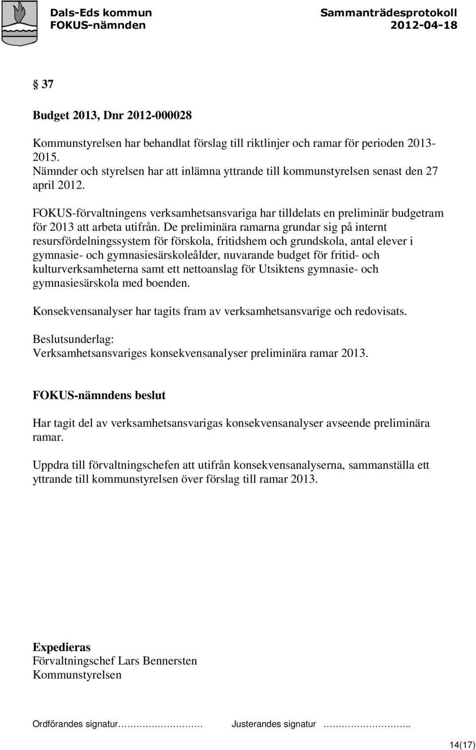 FOKUS-förvaltningens verksamhetsansvariga har tilldelats en preliminär budgetram för 2013 att arbeta utifrån.