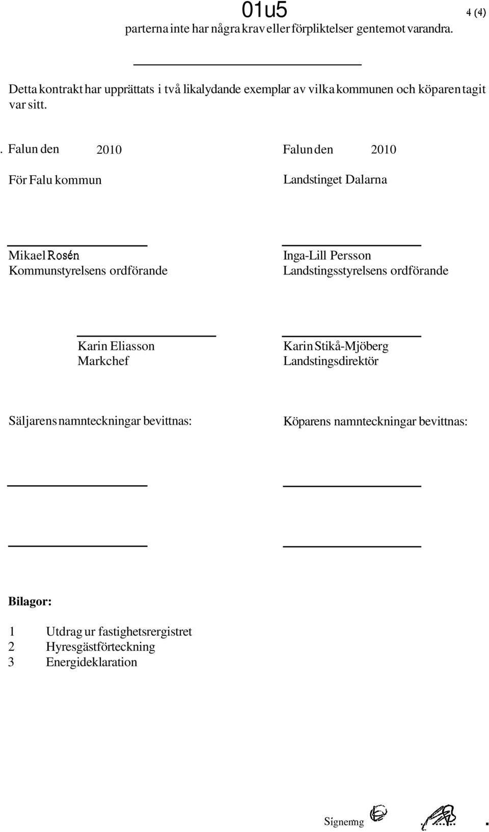 . Falun den 2010 Falunden 2010 För Falu kommun Landstinget Dalarna Mikael Rosen Kommunstyrelsens ordförande Inga-Lill Persson