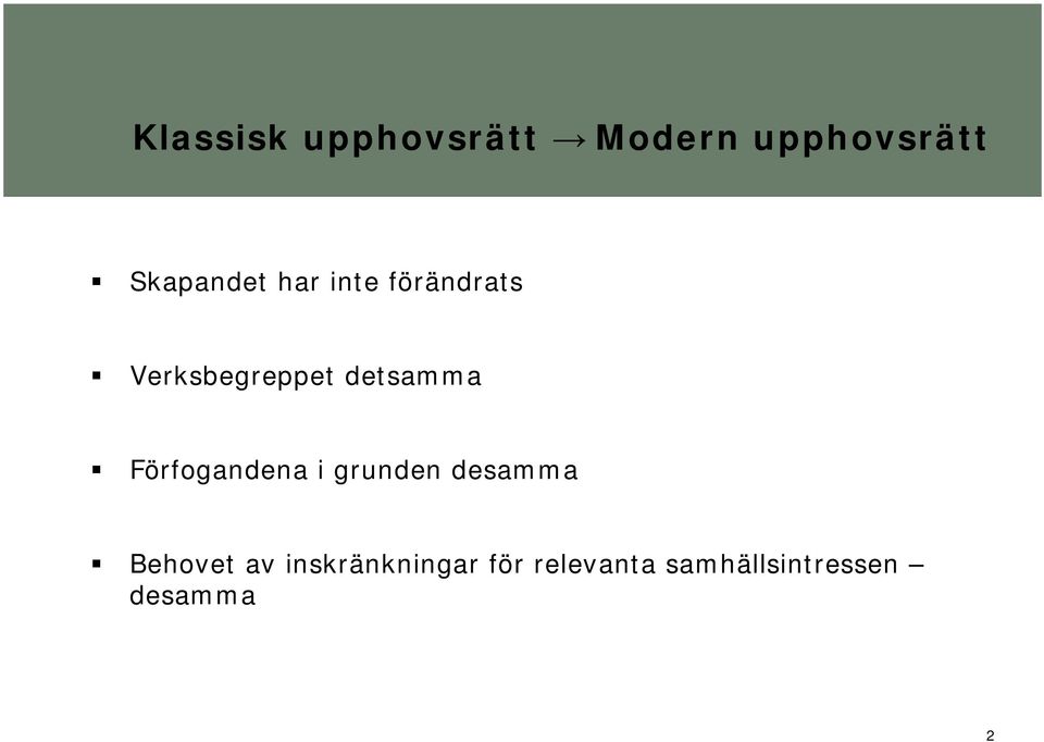 detsamma Förfogandena i grunden desamma Behovet