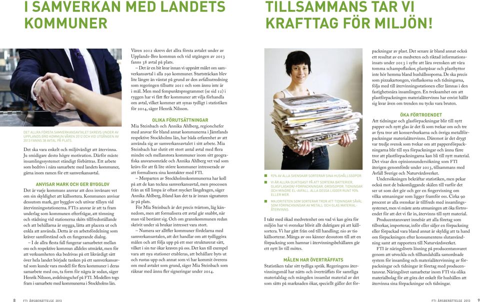 Ju smidigare desto högre motivation. Därför måste insamlingssystemet ständigt förbättras. Ett arbete som bedrivs i nära samarbete med landets kommuner, gärna inom ramen för ett samverkansavtal.