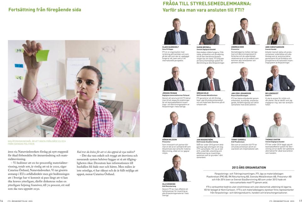 KARIN BRYNELL Svensk Dagligvaruhandel Hela kedjan måste fungera. Från inköp, produktion och försäljning till att den överblivna förpackningen tas om hand.