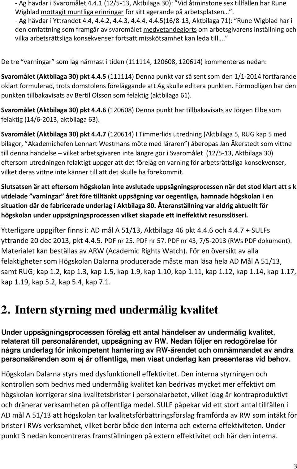 fortsatt misskötsamhet kan leda till. De tre varningar som låg närmast i tiden (111114,