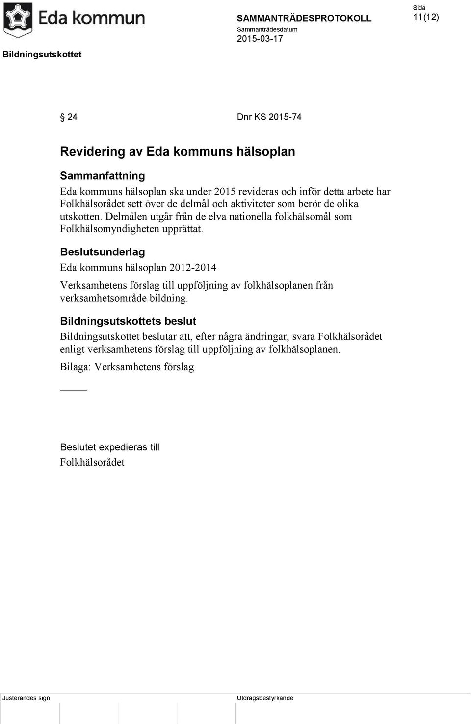 Eda kommuns hälsoplan 2012-2014 Verksamhetens förslag till uppföljning av folkhälsoplanen från verksamhetsområde bildning.