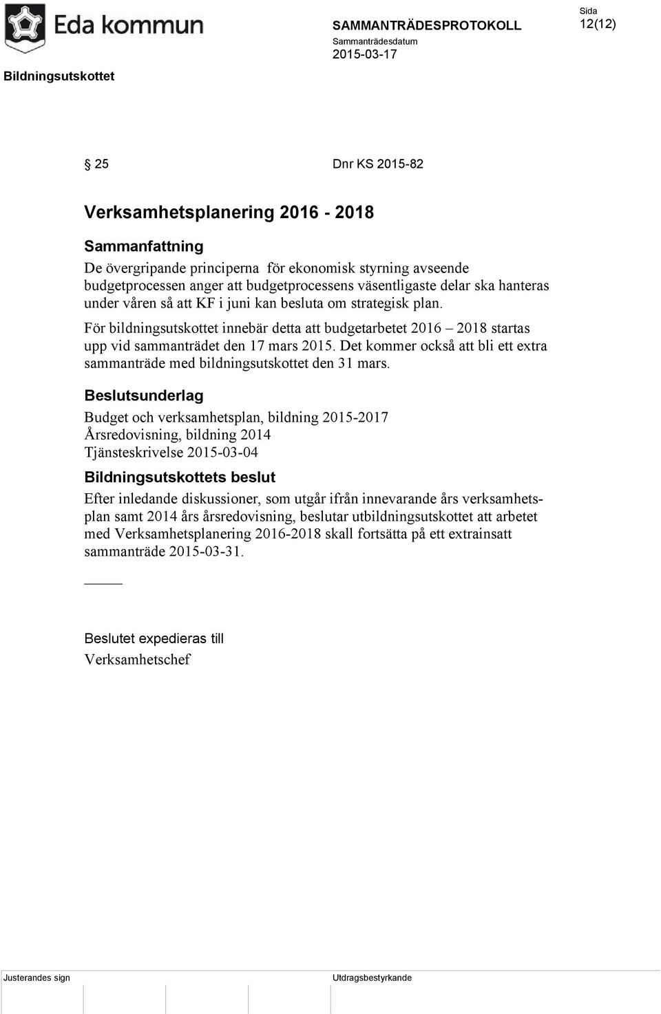 Det kommer också att bli ett extra sammanträde med bildningsutskottet den 31 mars.