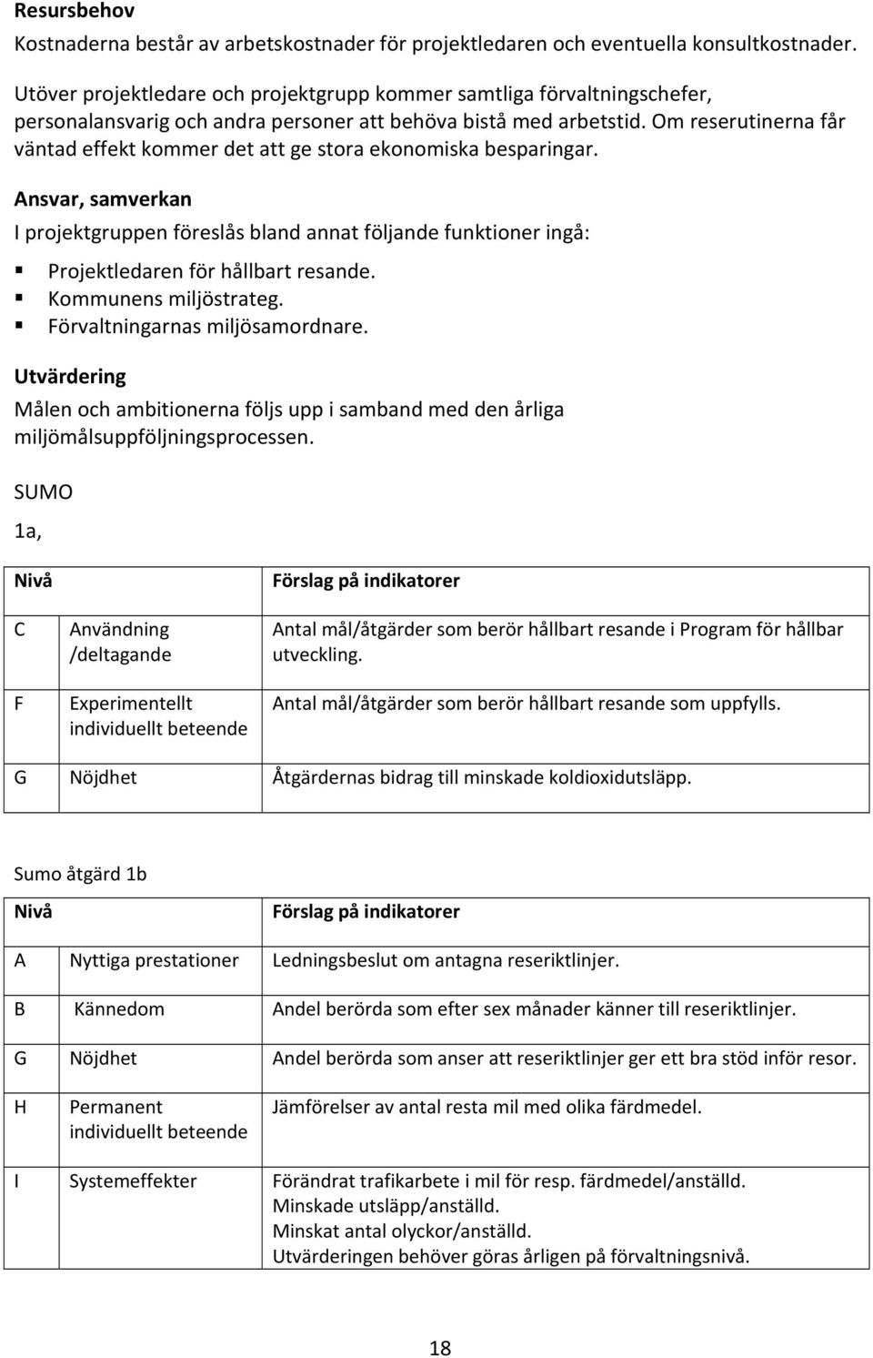 Om reserutinerna får väntad effekt kommer det att ge stora ekonomiska besparingar.