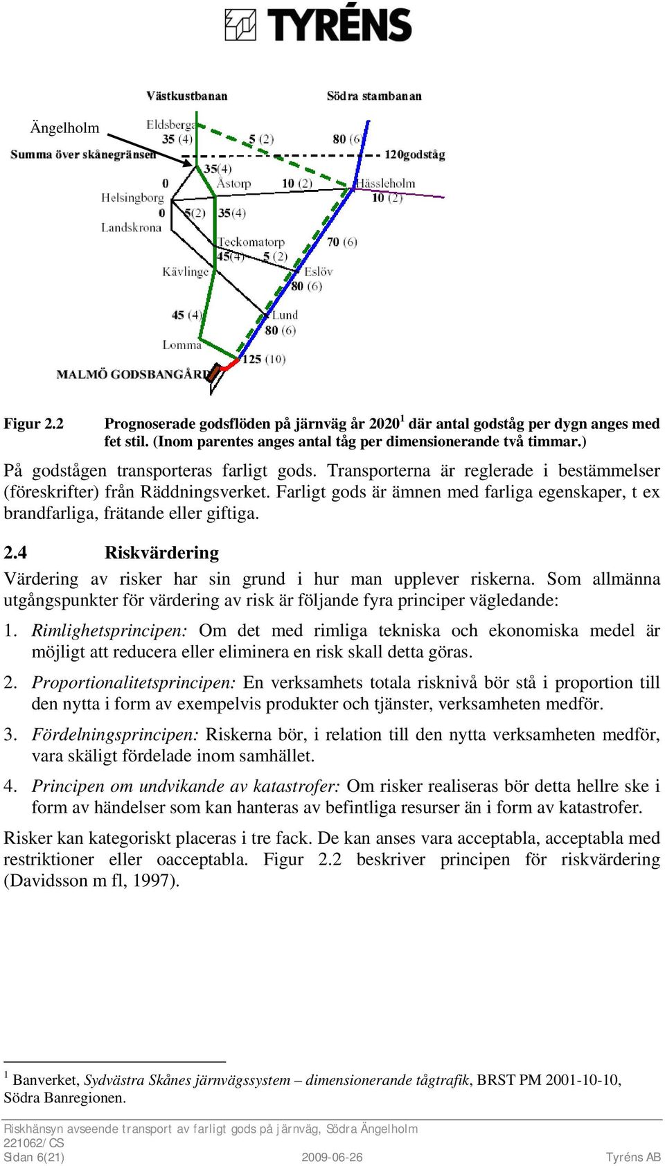 Farligt gods är ämnen med farliga egenskaper, t ex brandfarliga, frätande eller giftiga. 2.4 Riskvärdering Värdering av risker har sin grund i hur man upplever riskerna.