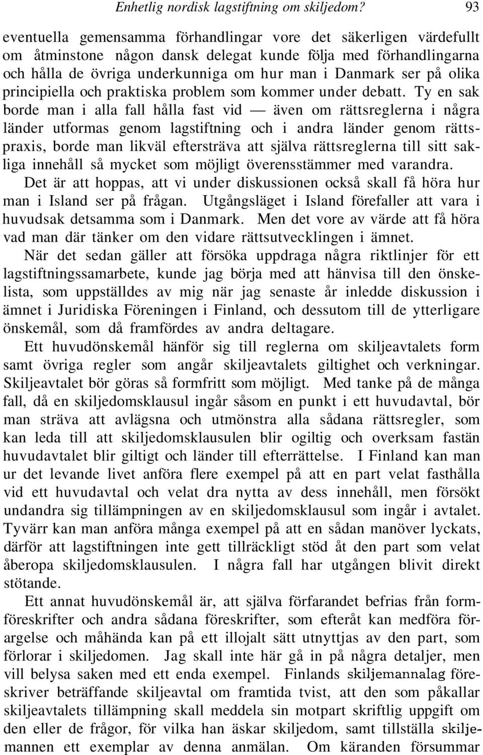 olika principiella och praktiska problem som kommer under debatt.