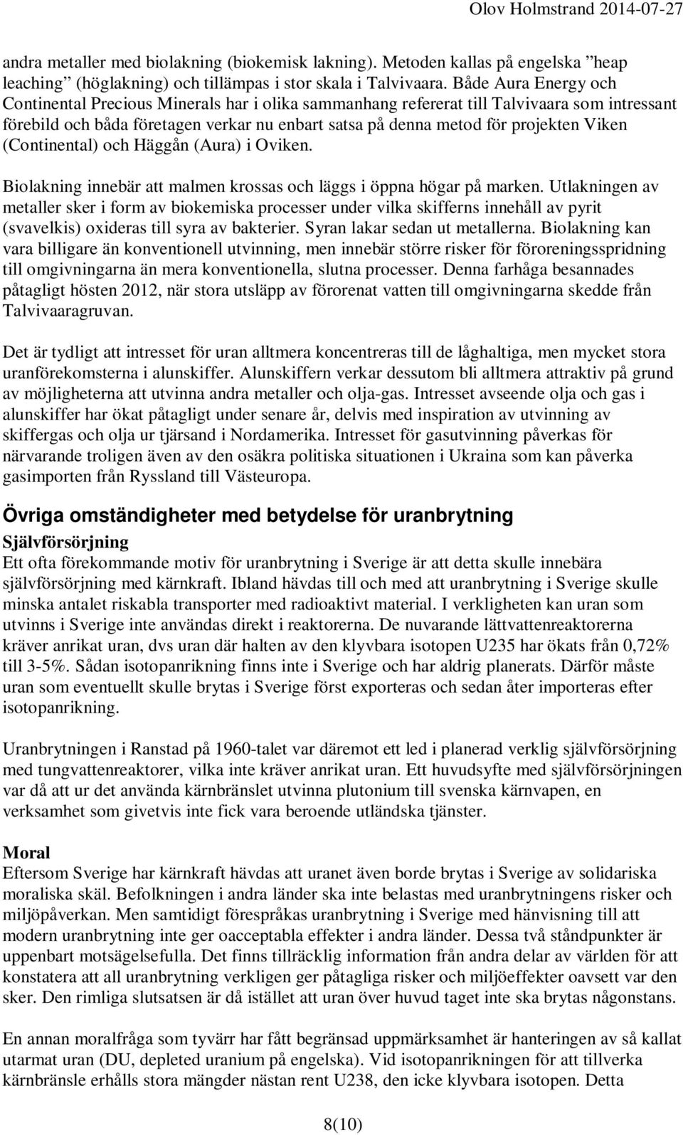 Viken (Continental) och Häggån (Aura) i Oviken. Biolakning innebär att malmen krossas och läggs i öppna högar på marken.