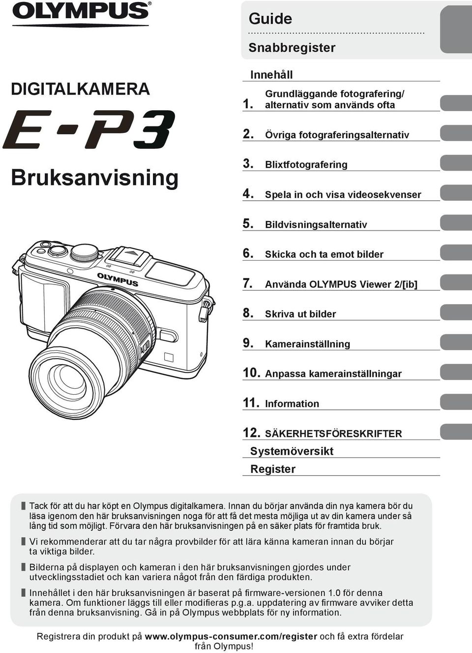 Information 12. SÄKERHETSFÖRESKRIFTER Systemöversikt Register Tack för att du har köpt en Olympus digitalkamera.