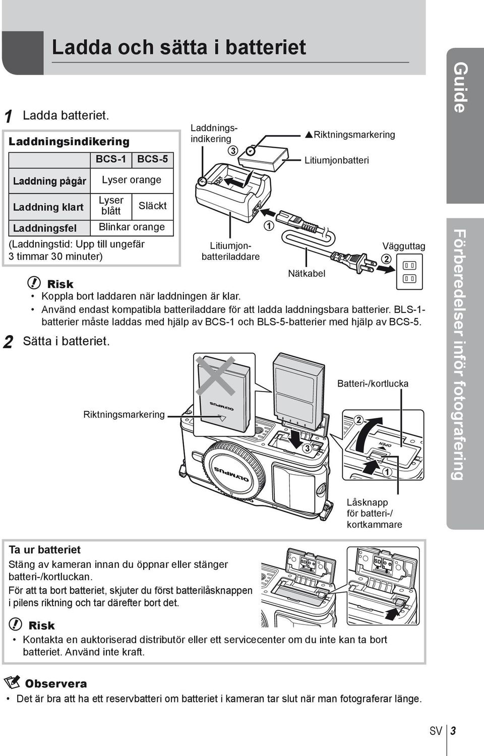 minuter) Litiumjonbatteriladdare Laddningsindikering 3 1 Riktningsmarkering Litiumjonbatteri Nätkabel Vägguttag 2 # Risk Koppla bort laddaren när laddningen är klar.