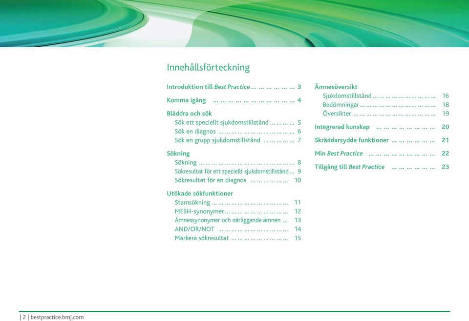 Sjukdomstillstånd 16 Bedömningar 18 Översikter 19 Integrerad kunskap 20 Skräddarsydda funktioner 21 Min Best Practice 22 Tillgång till Best