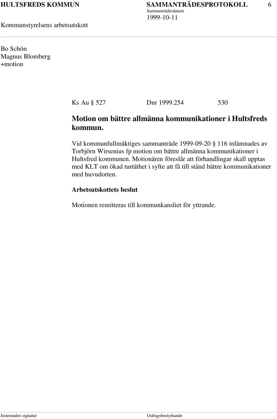 Vid kommunfullmäktiges sammanträde 1999-09-20 116 inlämnades av Torbjörn Wirsenius fp motion om bättre allmänna kommunikationer