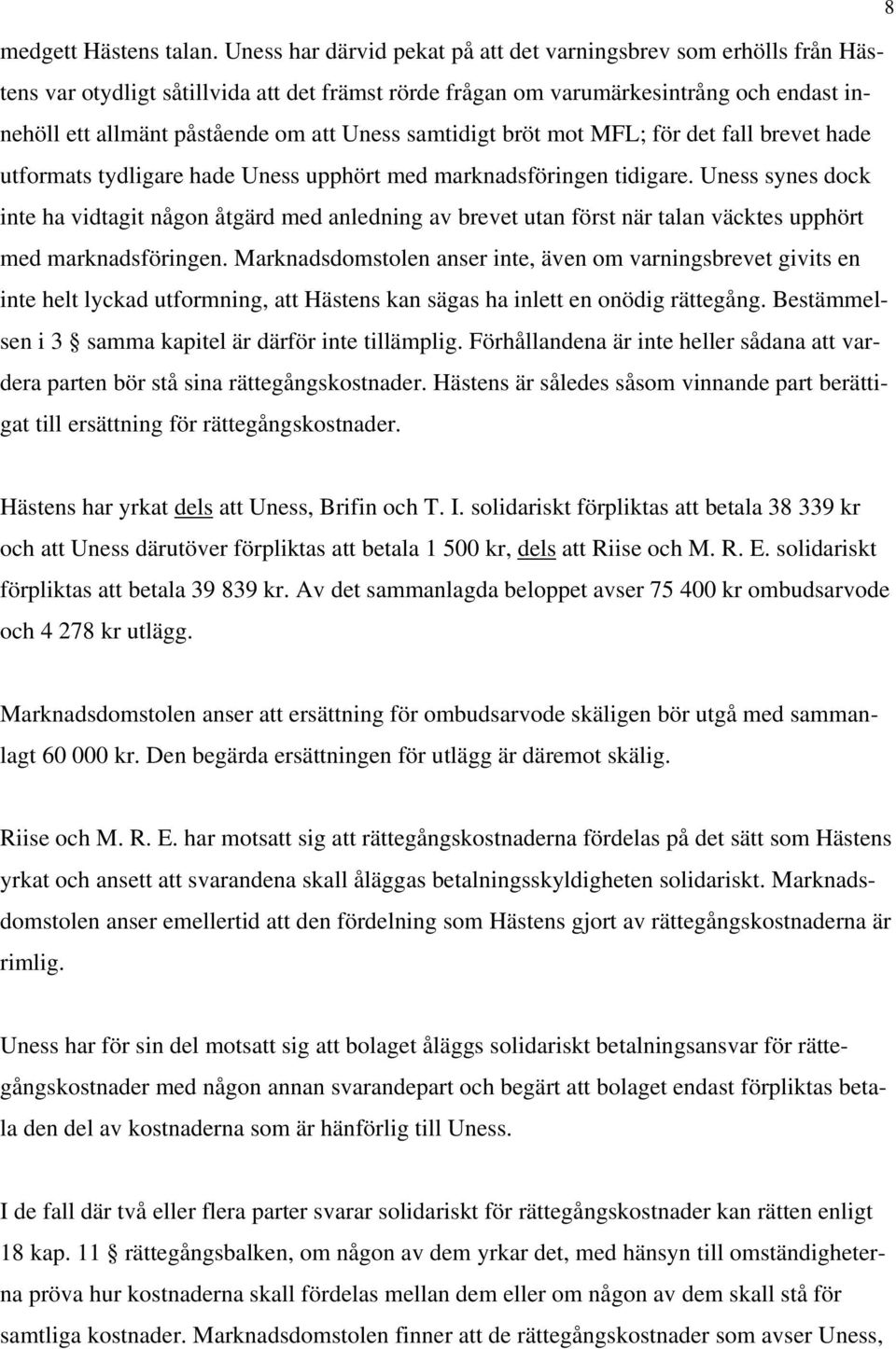 samtidigt bröt mot MFL; för det fall brevet hade utformats tydligare hade Uness upphört med marknadsföringen tidigare.