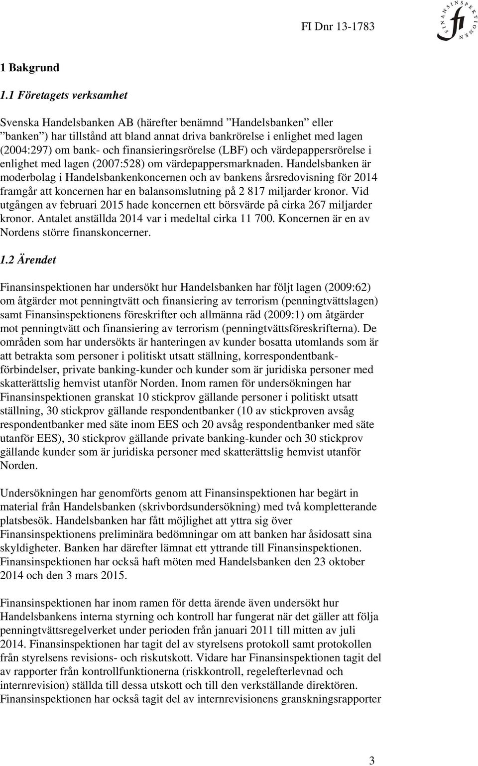 finansieringsrörelse (LBF) och värdepappersrörelse i enlighet med lagen (2007:528) om värdepappersmarknaden.