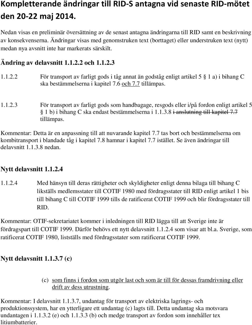 Ändringar visas med genomstruken text (borttaget) eller understruken text (nytt) medan nya avsnitt inte har markerats särskilt. Ändring av delavsnitt 1.1.2.