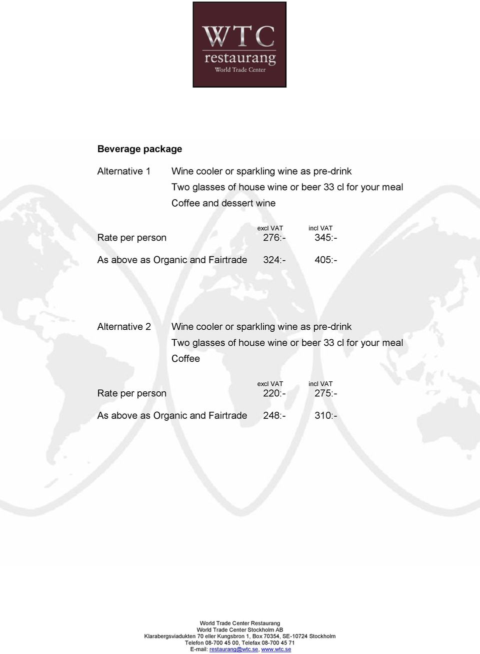 Fairtrade 324:- 405:- Alternative 2 Wine cooler or sparkling wine as pre-drink Two glasses of house wine or beer