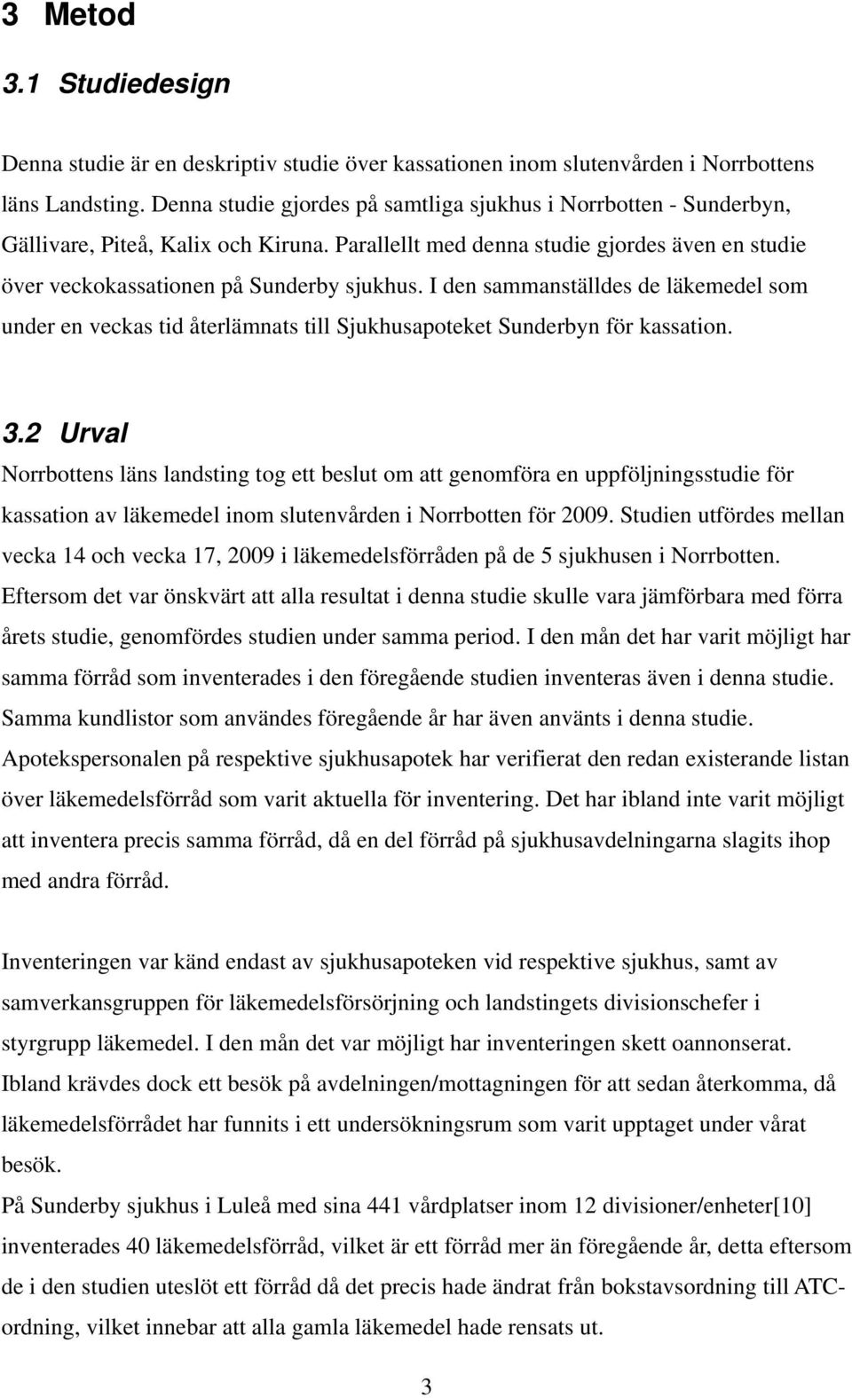 I den sammanställdes de läkemedel som under en veckas tid återlämnats till Sjukhusapoteket Sunderbyn för kassation. 3.