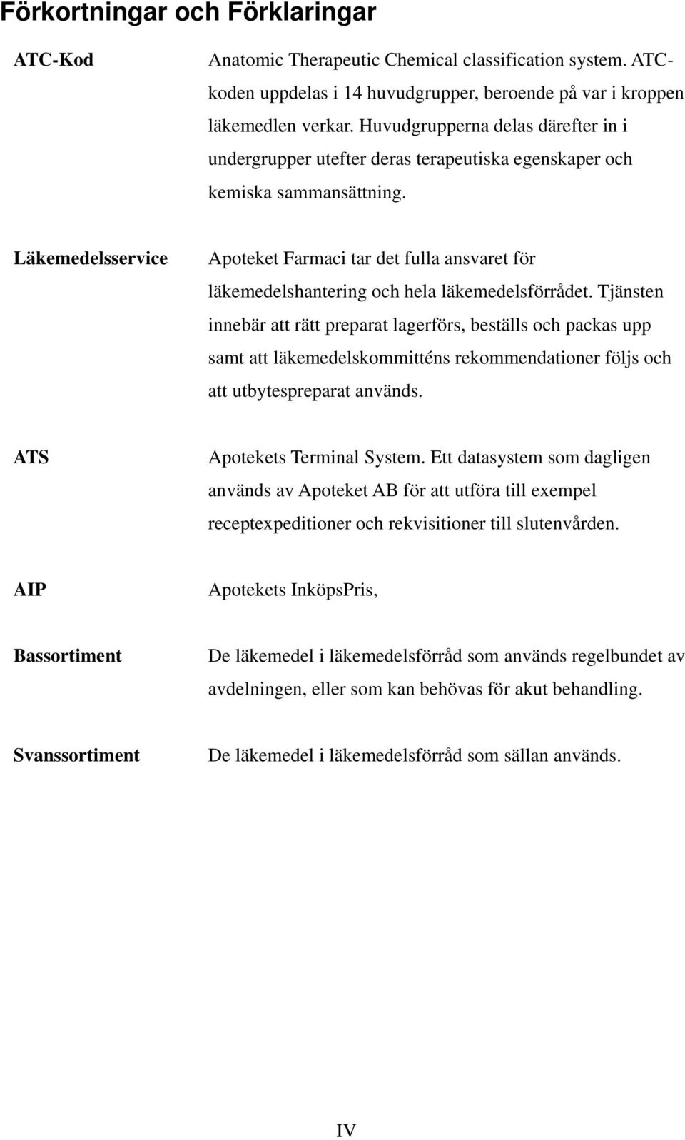 Läkemedelsservice Apoteket Farmaci tar det fulla ansvaret för läkemedelshantering och hela läkemedelsförrådet.