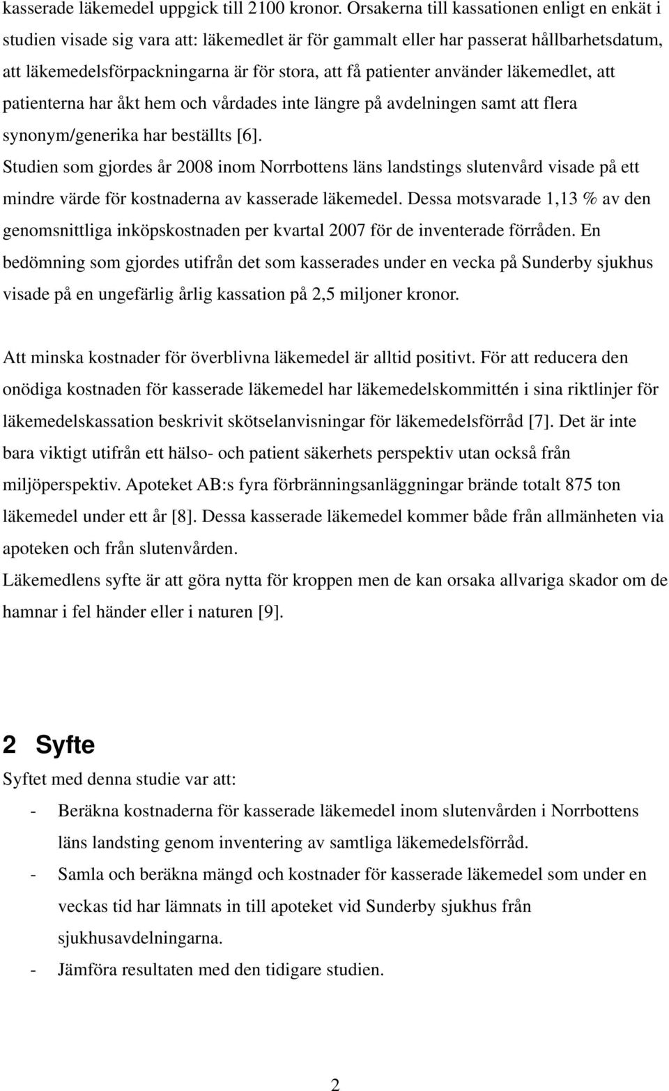 använder läkemedlet, att patienterna har åkt hem och vårdades inte längre på avdelningen samt att flera synonym/generika har beställts [6].