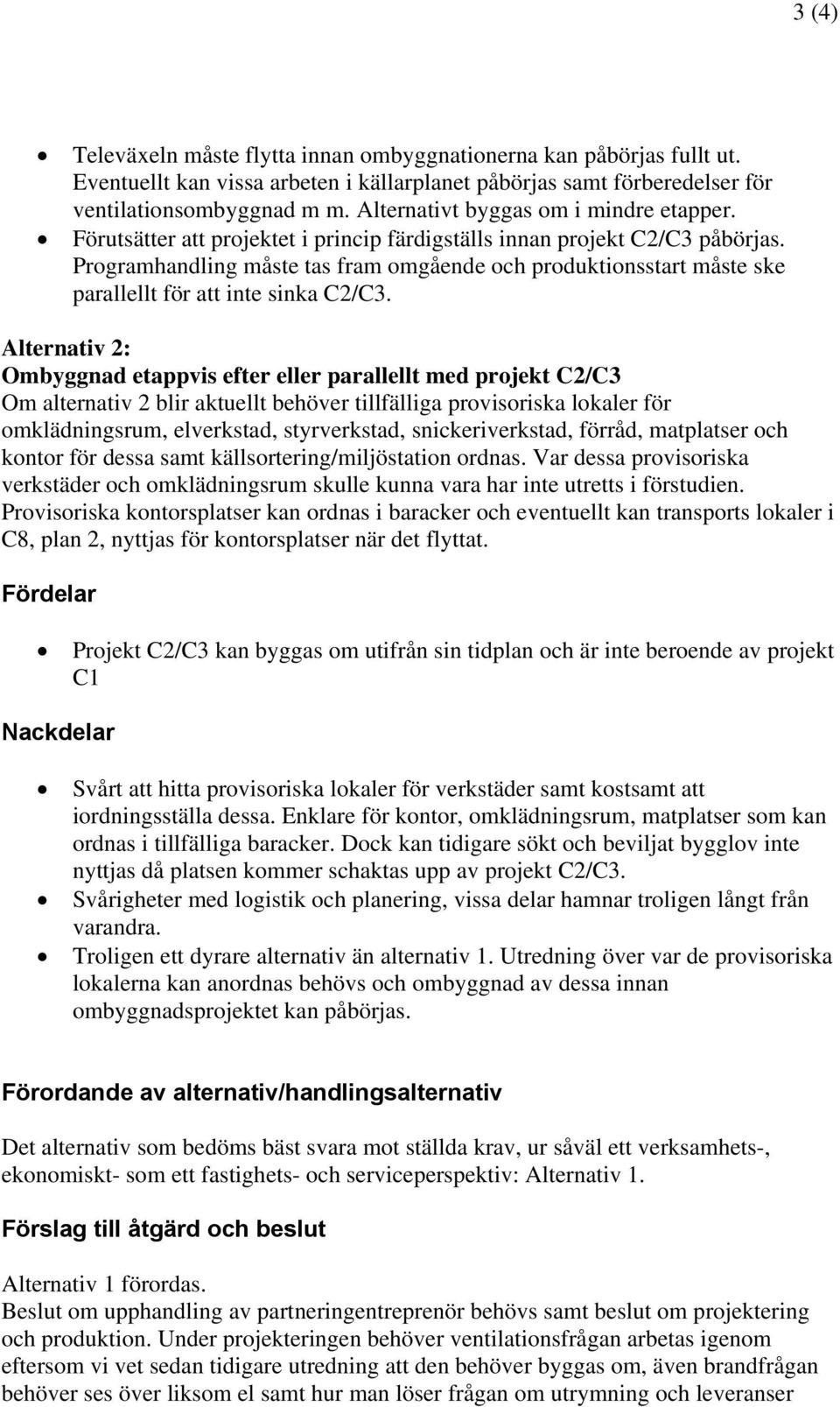 Programhandling måste tas fram omgående och produktionsstart måste ske parallellt för inte sinka C2/C3.