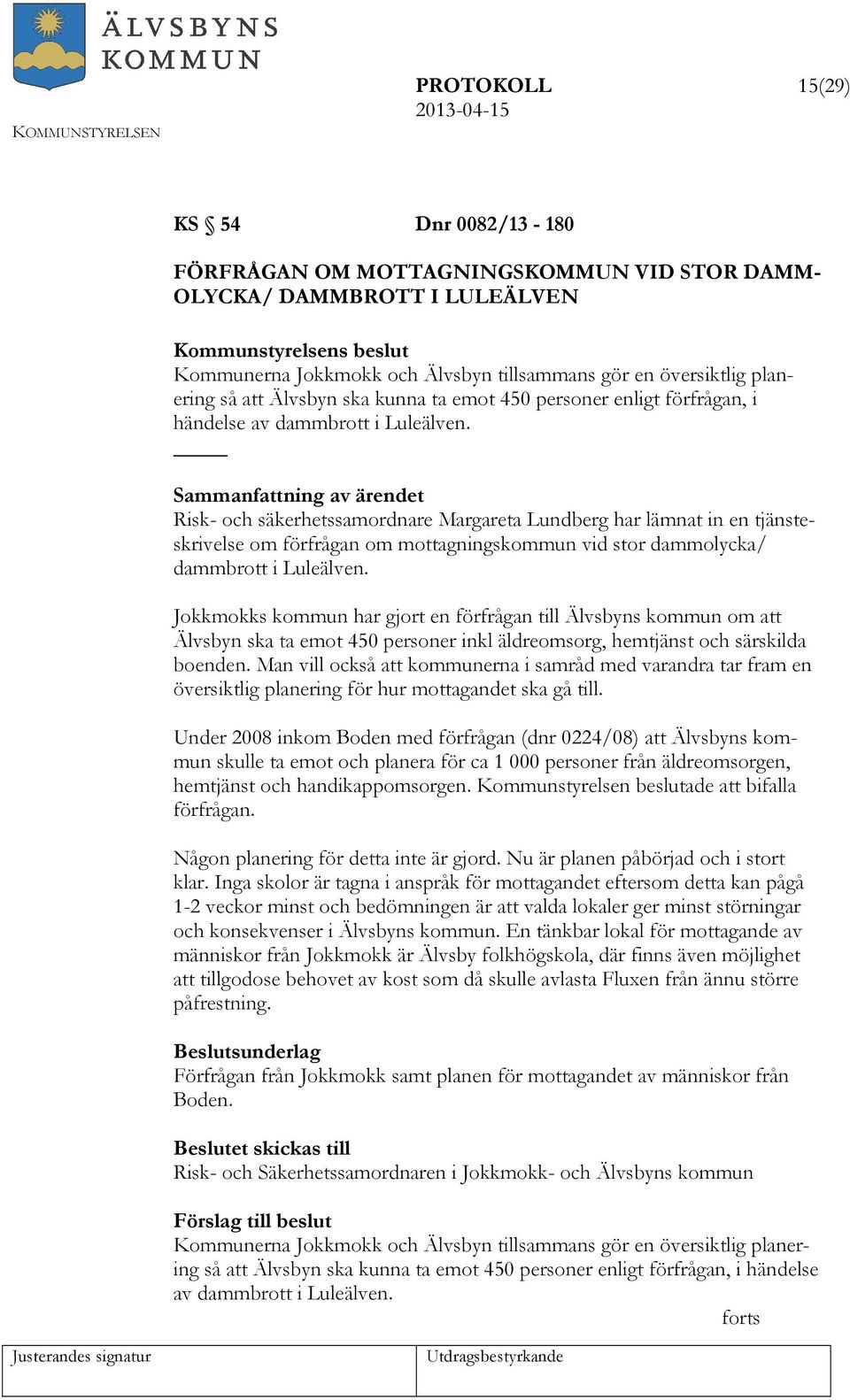 Risk- och säkerhetssamordnare Margareta Lundberg har lämnat in en tjänsteskrivelse om förfrågan om mottagningskommun vid stor dammolycka/ dammbrott i Luleälven.