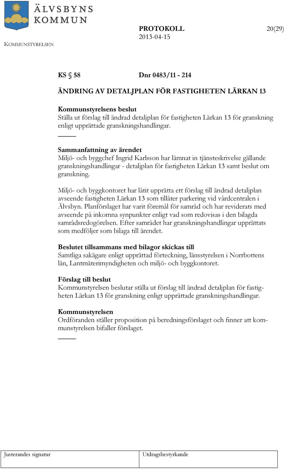 Miljö- och byggkontoret har låtit upprätta ett förslag till ändrad detaljplan avseende fastigheten Lärkan 13 som tillåter parkering vid vårdcentralen i Älvsbyn.