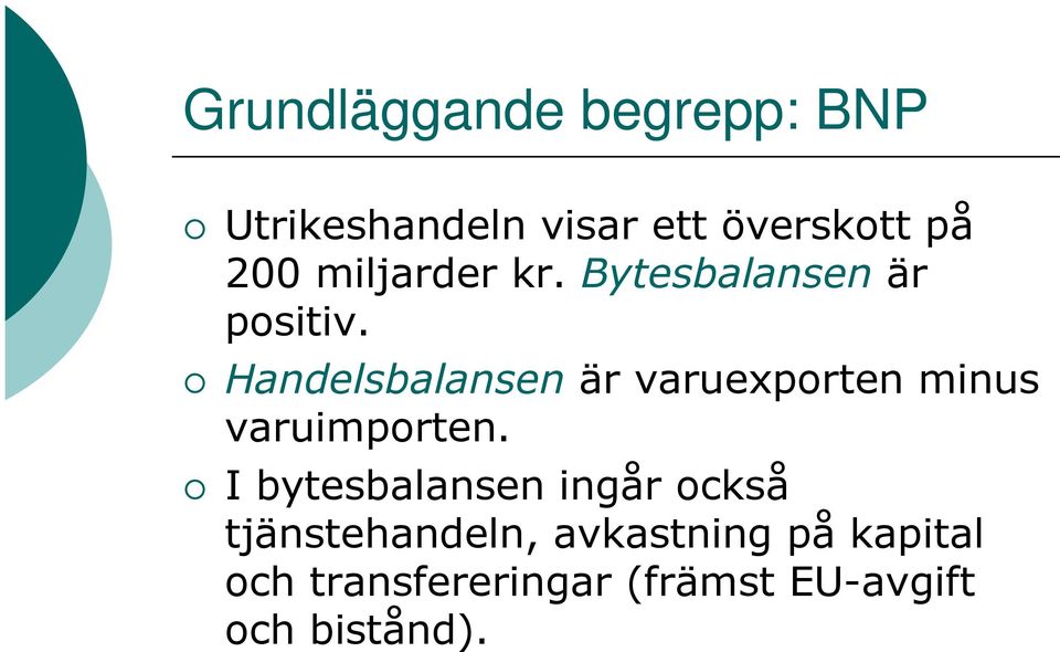 Handelsbalansen är varuexporten minus varuimporten.