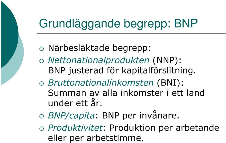 Bruttonationalinkomsten (BNI): Summan av alla inkomster i ett land under