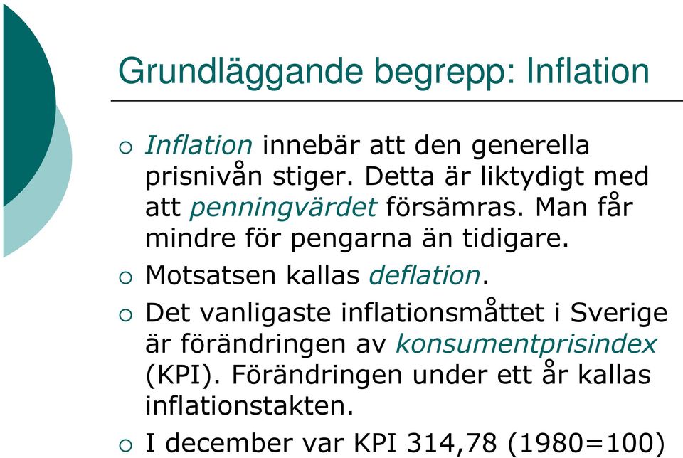 Motsatsen kallas deflation.