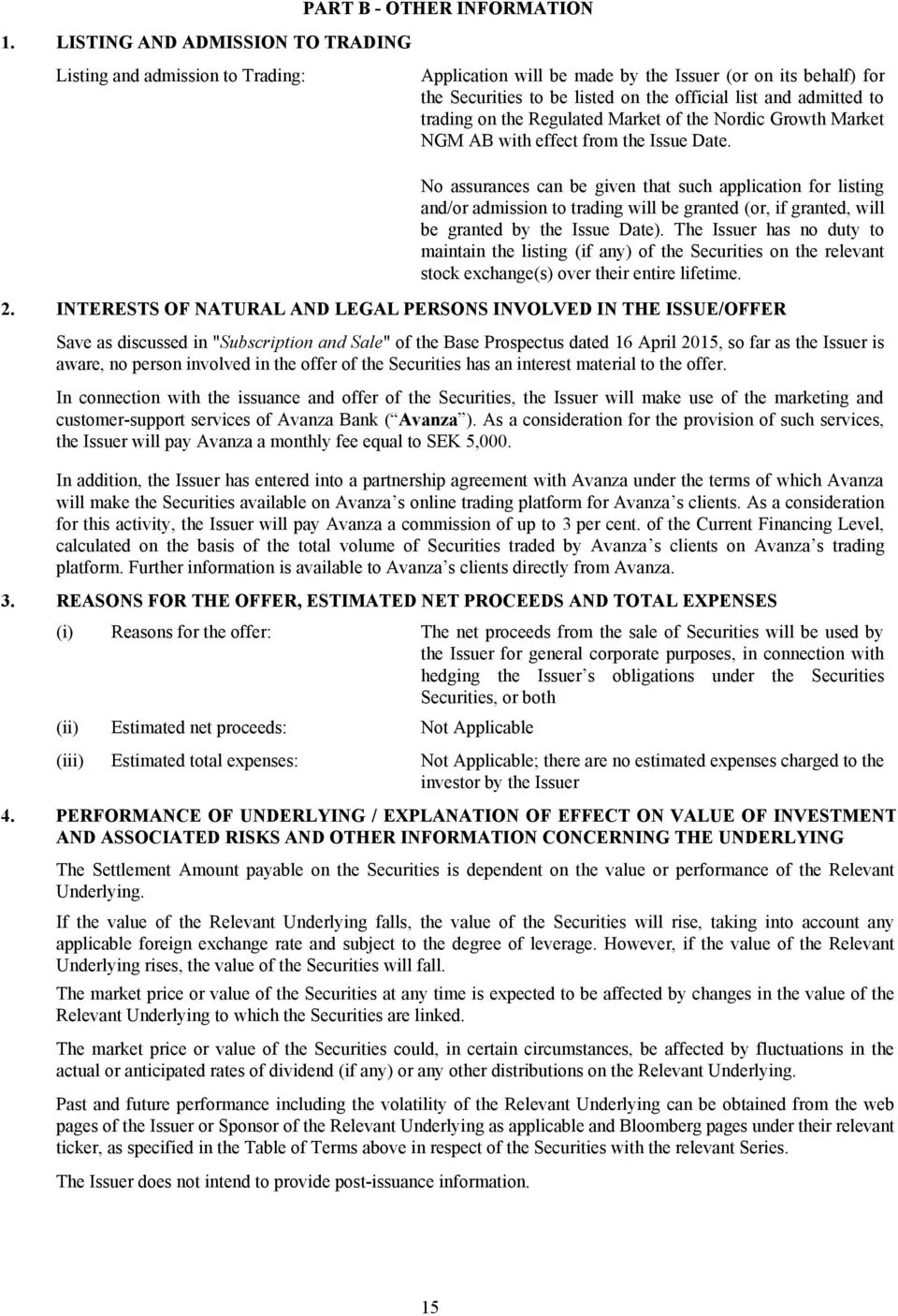 No assurances can be given that such application for listing and/or admission to trading will be granted (or, if granted, will be granted by the Issue Date).