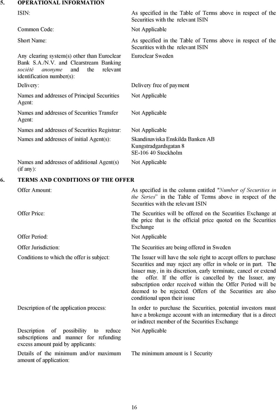 and Clearstream Banking société anonyme and the relevant identification number(s): Delivery: Names and addresses of Principal Securities Agent: Names and addresses of Securities Transfer Agent: Names