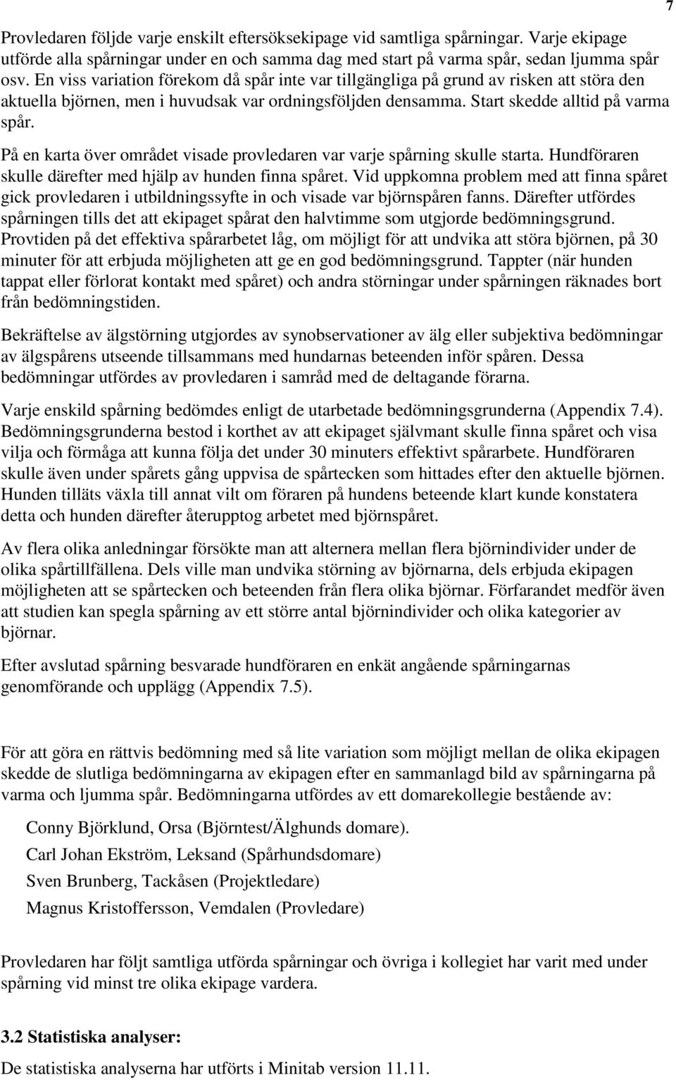 På en karta över området visade provledaren var varje spårning skulle starta. Hundföraren skulle därefter med hjälp av hunden finna spåret.