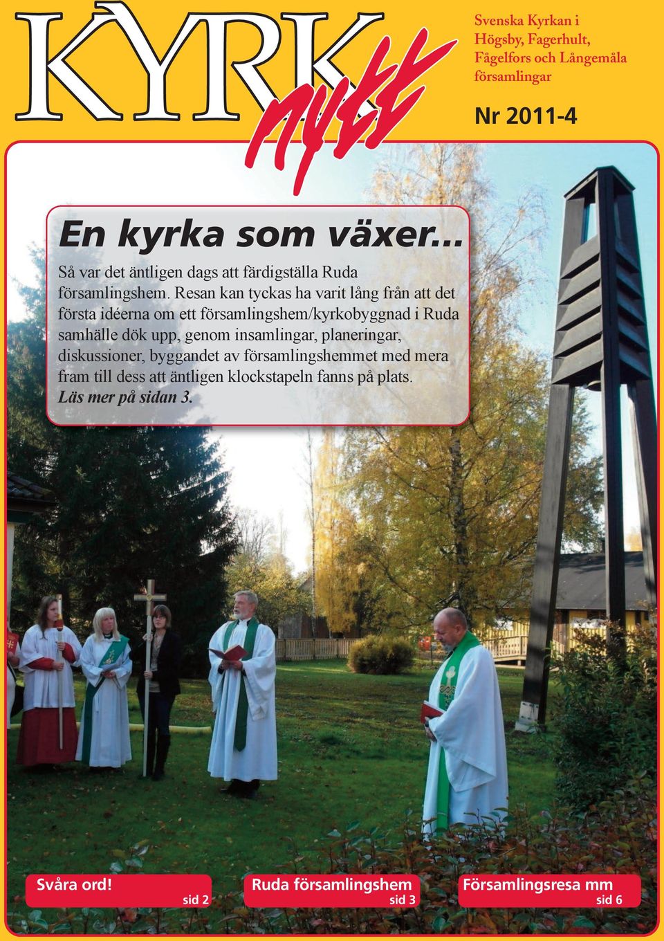 Resan kan tyckas ha varit lång från att det första idéerna om ett församlingshem/kyrkobyggnad i Ruda samhälle dök upp, genom