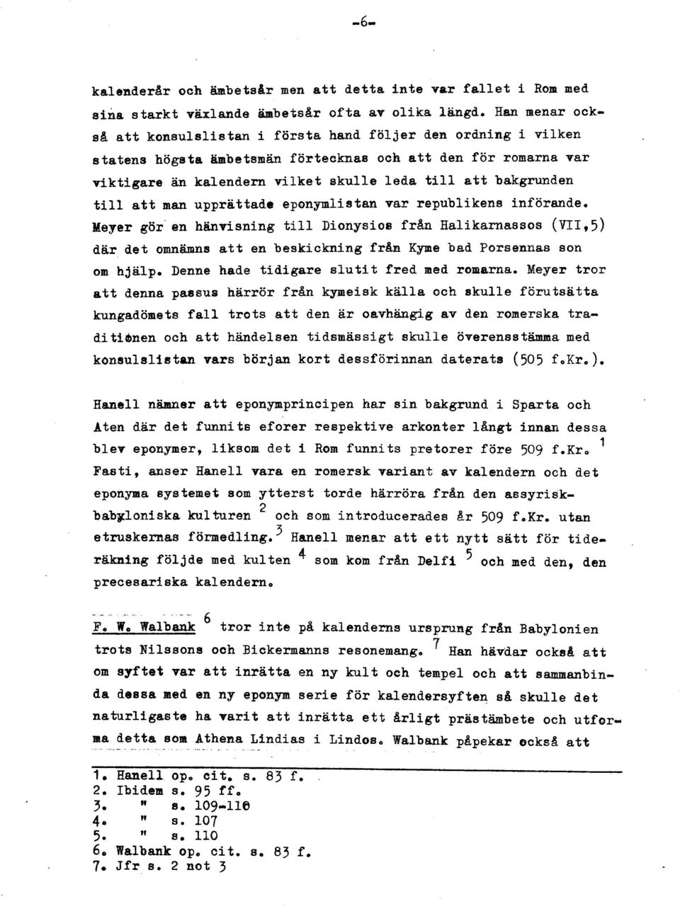 mbetsman förtecknas och att den för romarna var viktigare än kalendern vilket akulle leda till att bakgrunden till att man upprättade eponplistan var republikena införande.