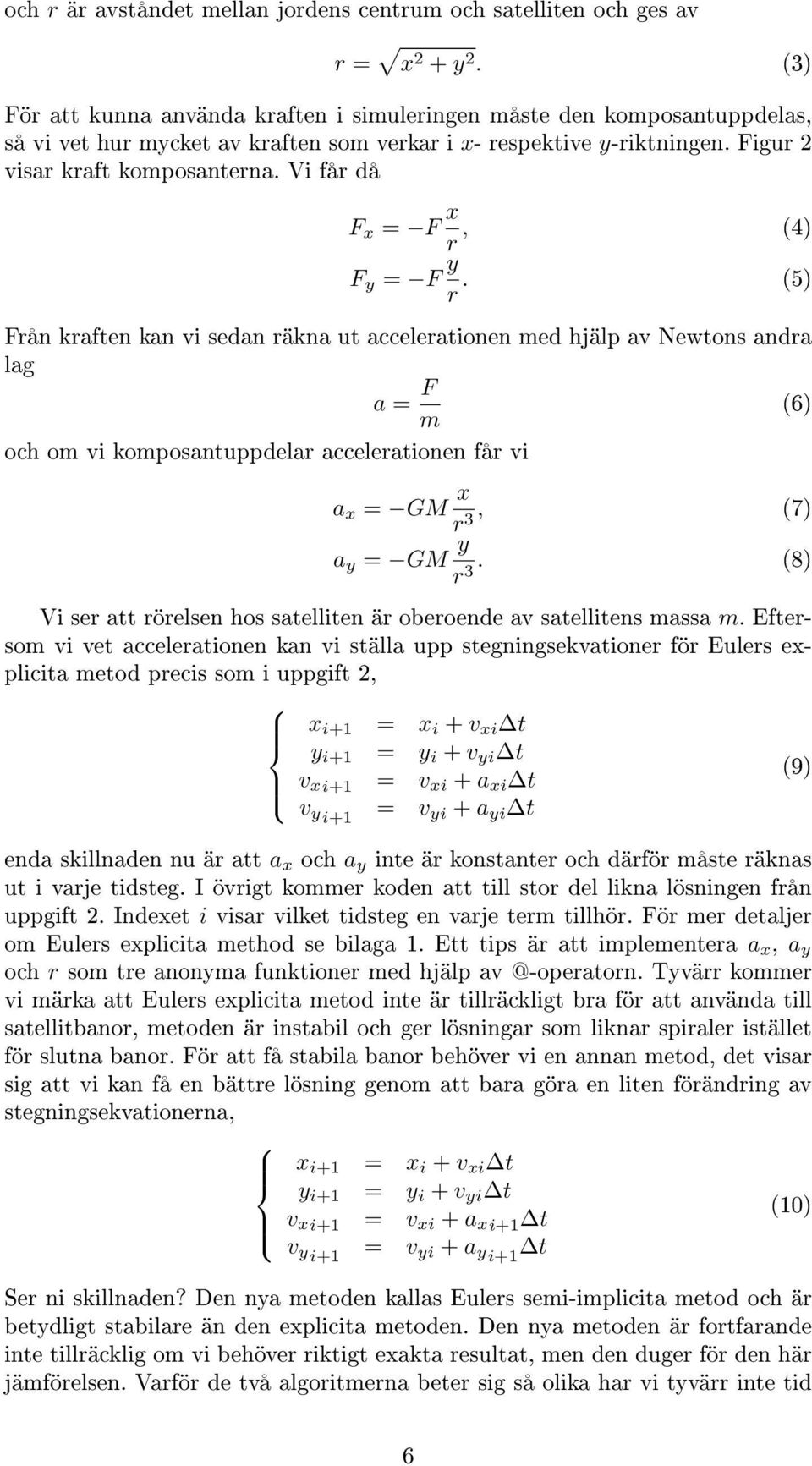 Vi får då F x = F x r, (4) F y = F y r.