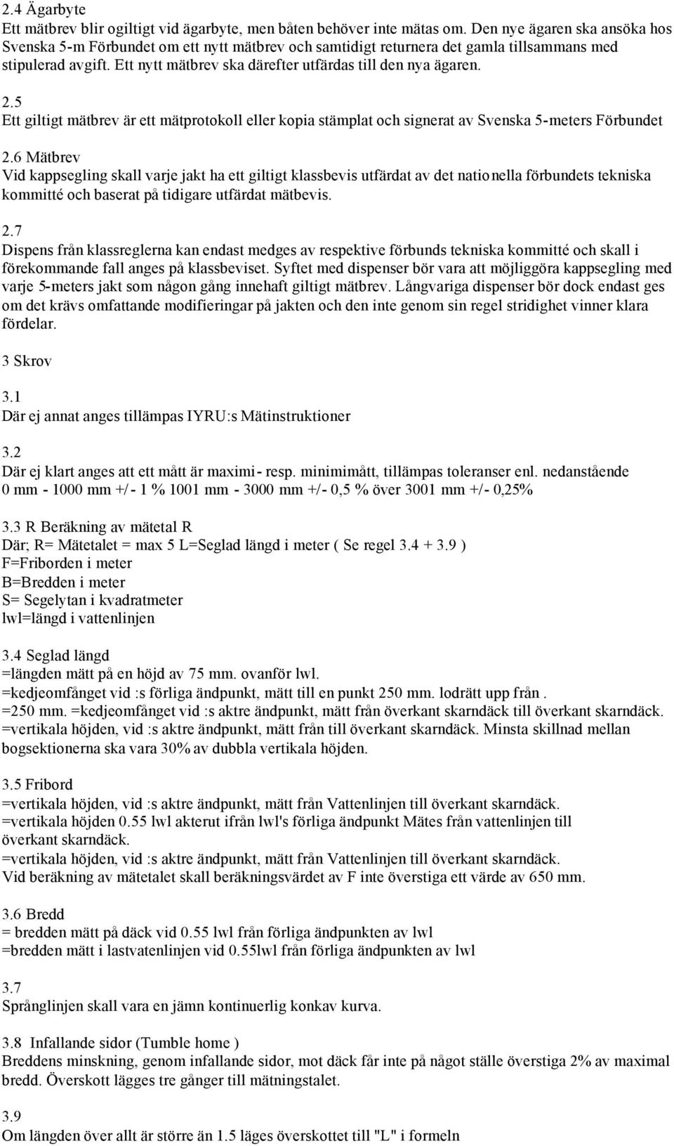 2.5 Ett giltigt mätbrev är ett mätprotokoll eller kopia stämplat och signerat av Svenska 5-meters Förbundet 2.