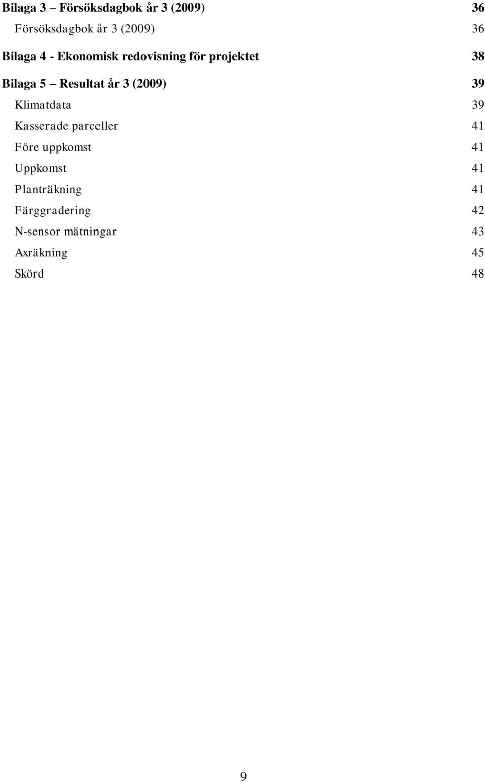 (2009) 39 Klimtdt 39 Ksserde prceller 41 Före uppkomst 41 Uppkomst