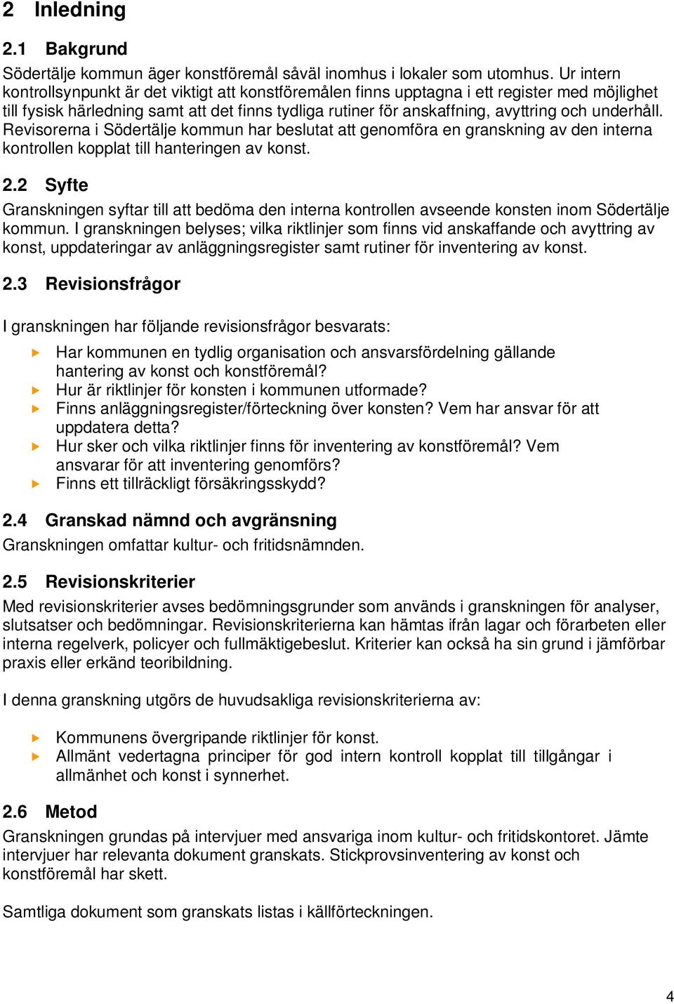 underhåll. Revisorerna i Södertälje kommun har beslutat att genomföra en granskning av den interna kontrollen kopplat till hanteringen av konst. 2.