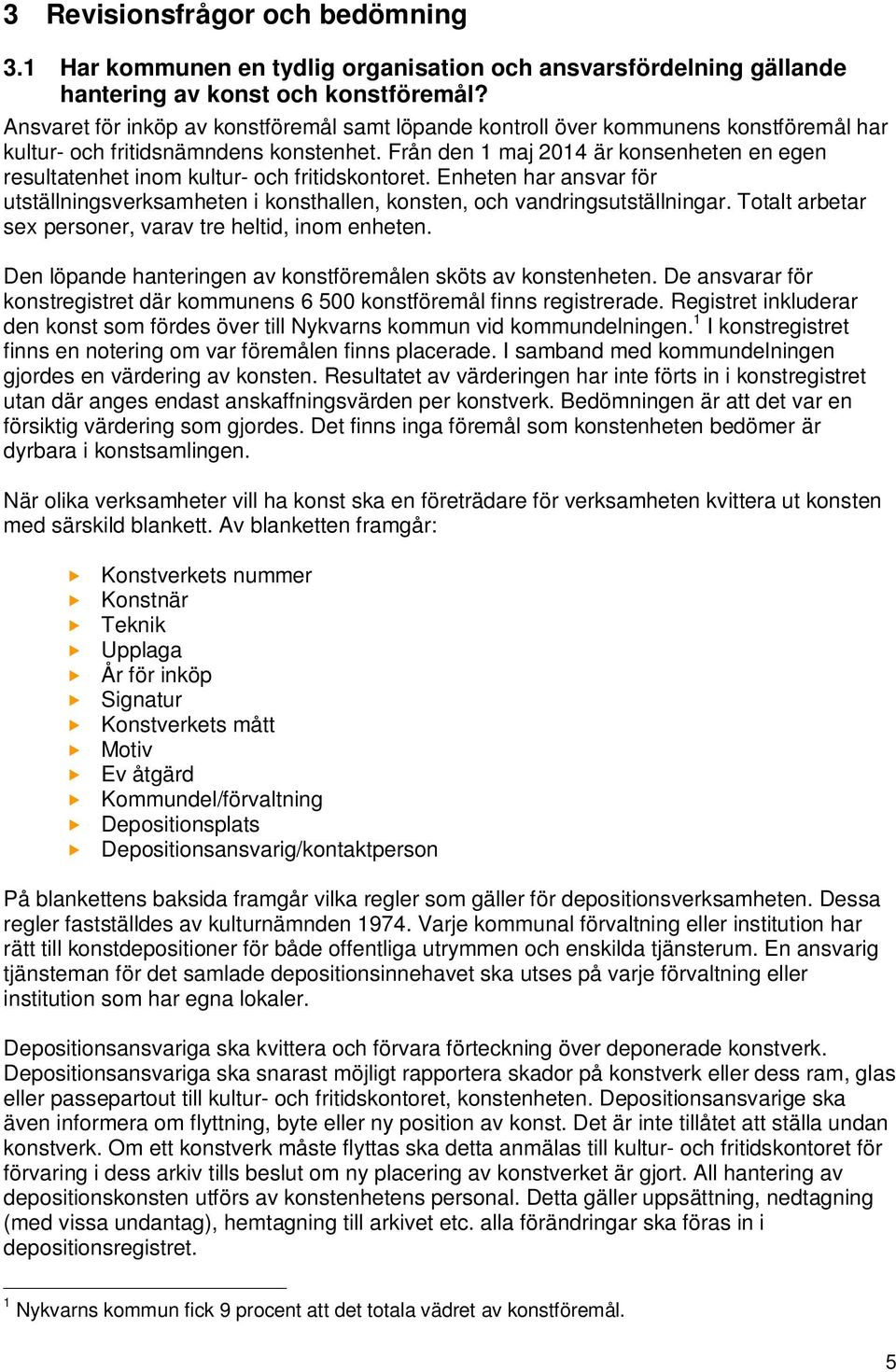 Från den 1 maj 2014 är konsenheten en egen resultatenhet inom kultur- och fritidskontoret. Enheten har ansvar för utställningsverksamheten i konsthallen, konsten, och vandringsutställningar.