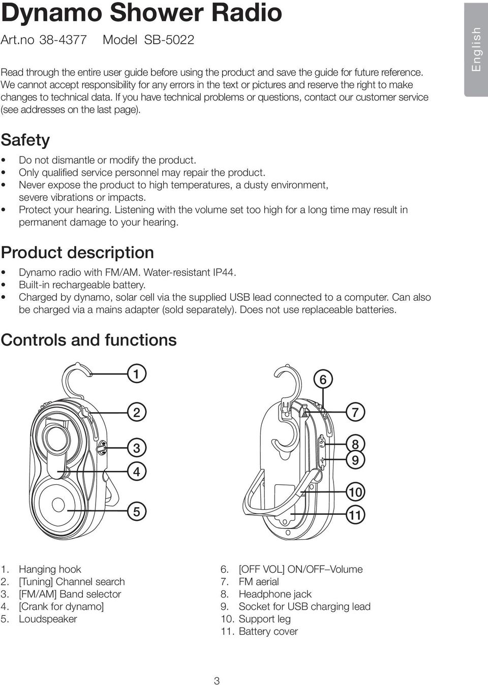 If you have technical problems or questions, contact our customer service (see addresses on the last page). English Safety Do not dismantle or modify the product.