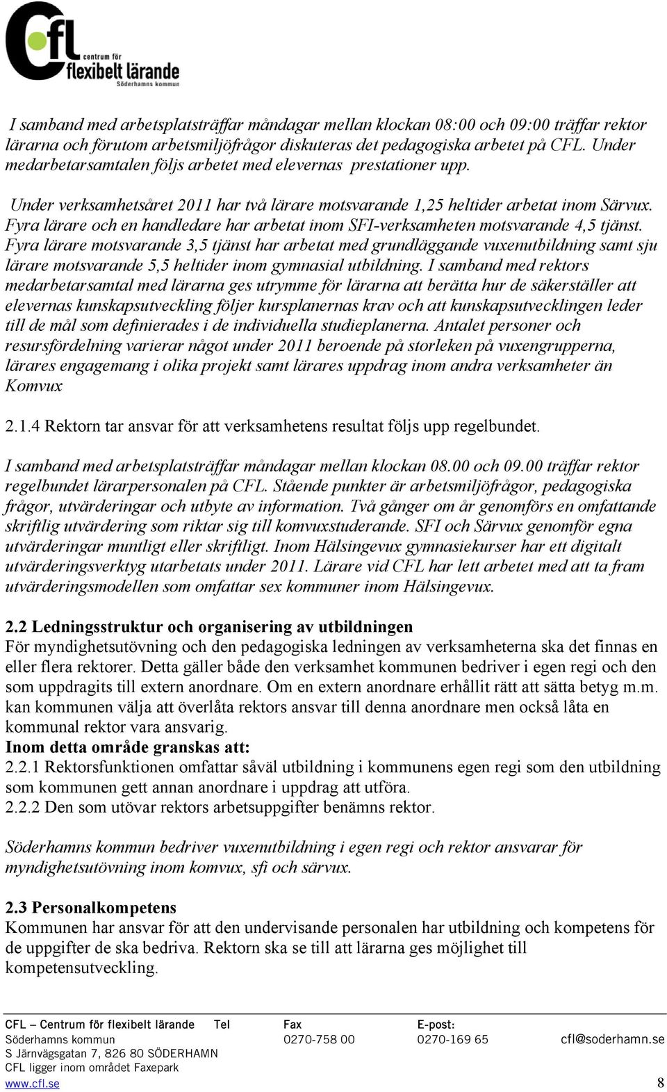 Fyra lärare och en handledare har arbetat inom SFI-verksamheten motsvarande 4,5 tjänst.