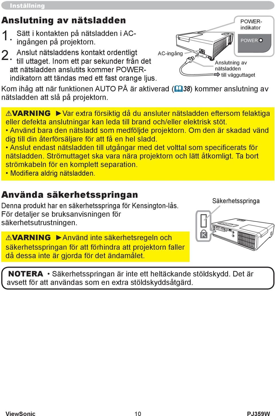 AC-ingång Kom ihåg att när funktionen AUTO PÅ är aktiverad (38) kommer anslutning av nätsladden att slå på projektorn.