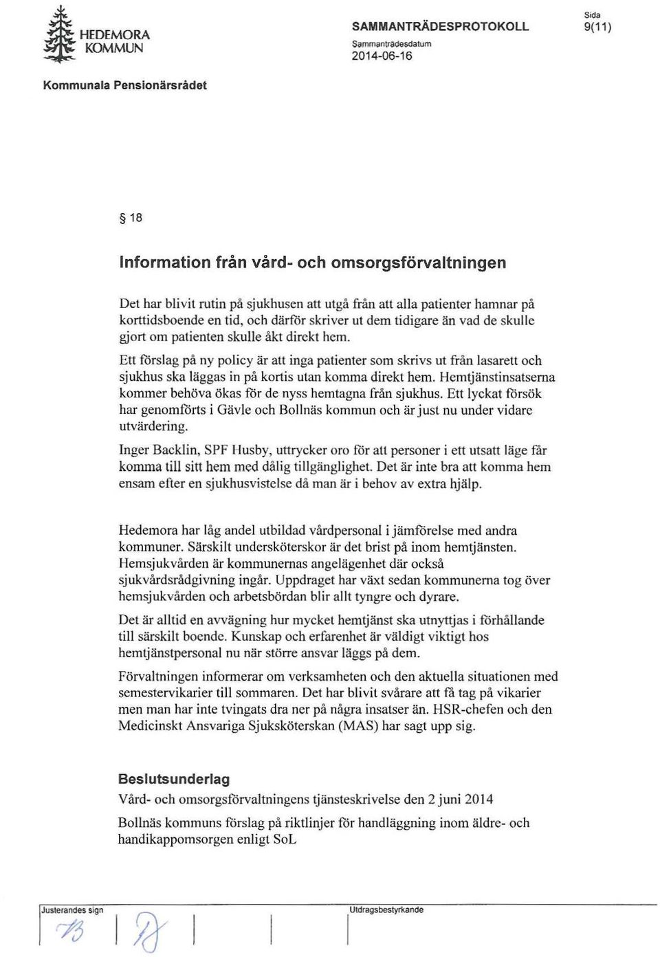 Ett förslag på ny policy är att inga patienter som skrivs ut från lasarett och sjukhus ska läggas in på kortis utan komma direkt hem.