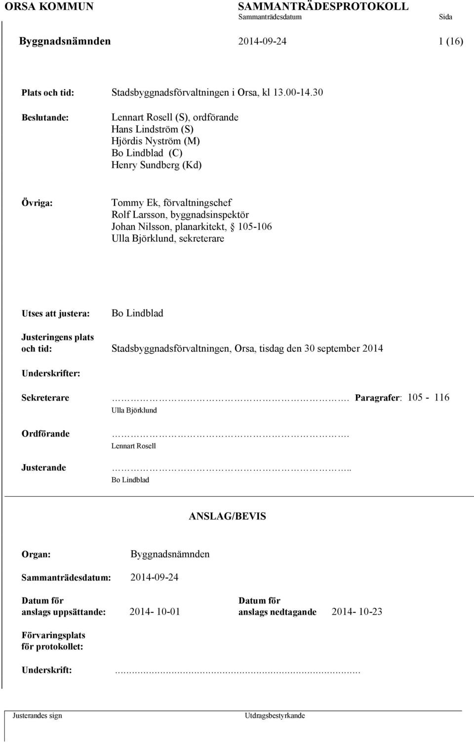 Johan Nilsson, planarkitekt, 105-106 Ulla Björklund, sekreterare Utses att justera: Bo Lindblad Justeringens plats och tid: Stadsbyggnadsförvaltningen, Orsa, tisdag den 30 september 2014