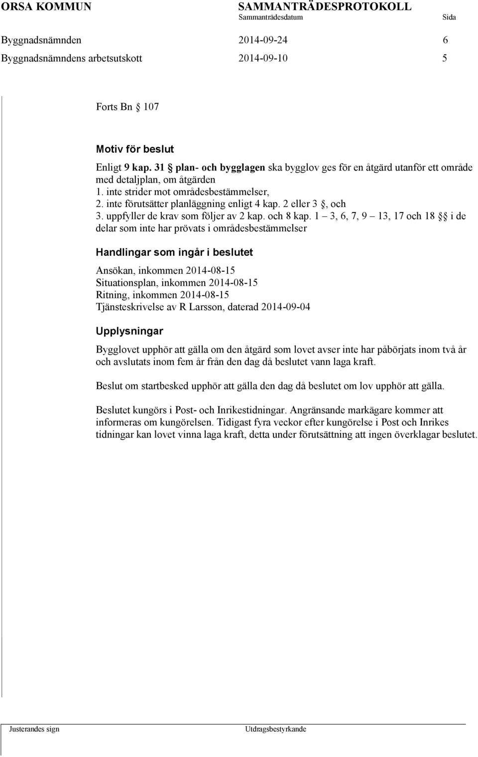 2 eller 3, och 3. uppfyller de krav som följer av 2 kap. och 8 kap.