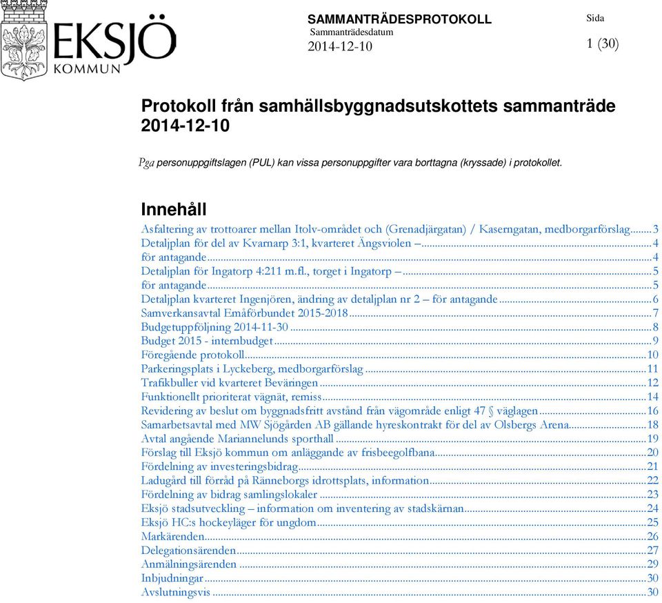 .. 4 Detaljplan för Ingatorp 4:211 m.fl., torget i Ingatorp... 5 för antagande... 5 Detaljplan kvarteret Ingenjören, ändring av detaljplan nr 2 för antagande... 6 Samverkansavtal Emåförbundet 2015-2018.