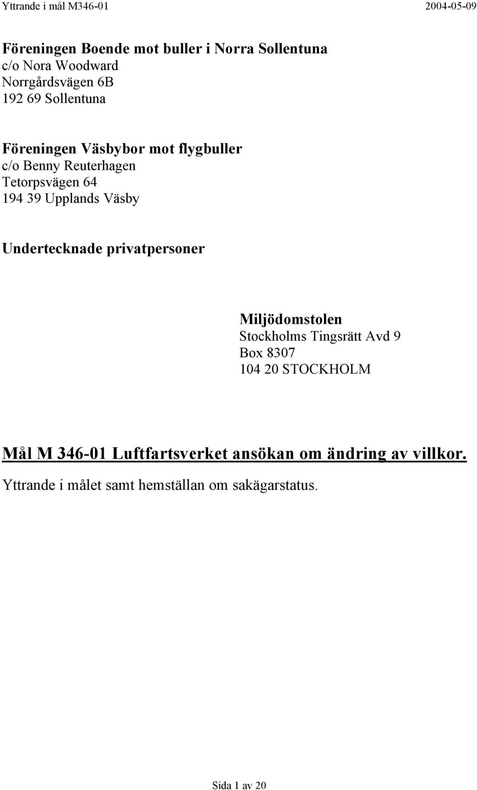 Undertecknade privatpersoner Miljödomstolen Stockholms Tingsrätt Avd 9 Box 8307 104 20 STOCKHOLM Mål M
