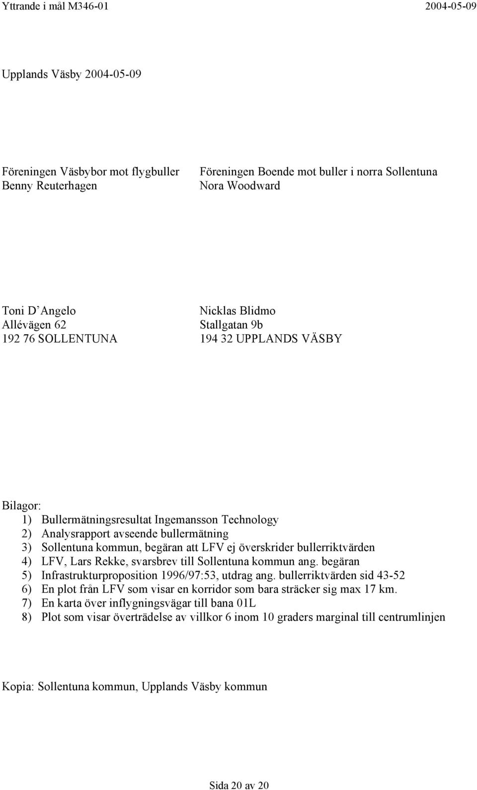bullerriktvärden 4) LFV, Lars Rekke, svarsbrev till Sollentuna kommun ang. begäran 5) Infrastrukturproposition 1996/97:53, utdrag ang.